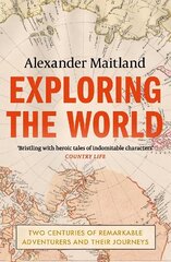 Exploring the World: Two centuries of remarkable adventurers and their journeys цена и информация | Исторические книги | kaup24.ee