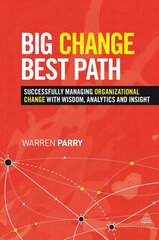 Big Change, Best Path: Successfully Managing Organizational Change with Wisdom, Analytics and Insight hind ja info | Majandusalased raamatud | kaup24.ee