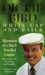 White Cap and Bails: Adventures of a much loved Umpire hind ja info | Tervislik eluviis ja toitumine | kaup24.ee