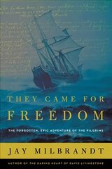 They Came for Freedom: The Forgotten, Epic Adventure of the Pilgrims цена и информация | Исторические книги | kaup24.ee