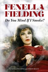 Do You Mind If I Smoke?: The Memoirs of Fenella Fielding цена и информация | Биографии, автобиогафии, мемуары | kaup24.ee