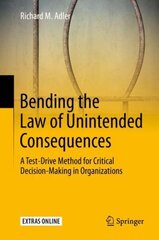 Bending the Law of Unintended Consequences: A Test-Drive Method for Critical Decision-Making in Organizations 1st ed. 2020 цена и информация | Книги по экономике | kaup24.ee