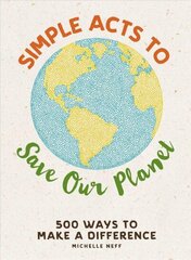 Simple Acts to Save Our Planet: 500 Ways to Make a Difference цена и информация | Самоучители | kaup24.ee