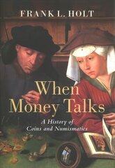 When Money Talks: A History of Coins and Numismatics hind ja info | Ajalooraamatud | kaup24.ee