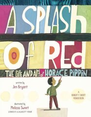 Splash of Red: The Life and Art of Horace Pippin: The Life And Art Of Horace Pippin Firsttion ed. цена и информация | Книги для малышей | kaup24.ee