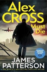 Alex Cross Must Die: (Alex Cross 31) The latest novel in the thrilling Sunday Times bestselling series hind ja info | Fantaasia, müstika | kaup24.ee