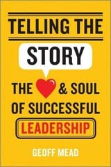 Telling the Story: The Heart and Soul of Successful Leadership hind ja info | Majandusalased raamatud | kaup24.ee