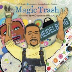 Magic Trash: A Story of Tyree Guyton and His Art hind ja info | Väikelaste raamatud | kaup24.ee