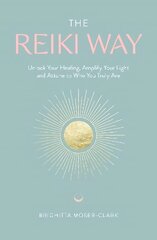 Reiki Way: Unlock Your Healing, Amplify Your Light and Attune to Who You Truly Are цена и информация | Самоучители | kaup24.ee