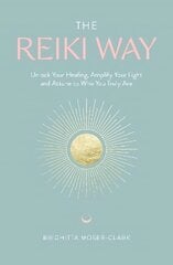 Reiki Way: Unlock Your Healing, Amplify Your Light and Attune to Who You Truly Are цена и информация | Самоучители | kaup24.ee