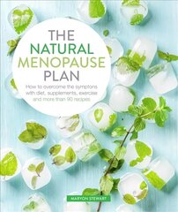 Natural Menopause Plan: Overcome the Symptoms with Diet, Supplements, Exercise and More Than 90 Recipes hind ja info | Eneseabiraamatud | kaup24.ee