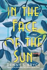 In the Face of the Sun: A Fascinating Novel of Historical Fiction Perfect for Book Clubs цена и информация | Фантастика, фэнтези | kaup24.ee