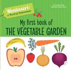 My First Book of the Vegetable Garden: Montessori: A World of Achievements цена и информация | Книги для малышей | kaup24.ee