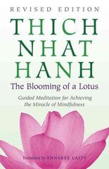 Blooming of a Lotus: Revised Edition of the Classic Guided Meditation for Achieving the Miracle of Mi ndfulness цена и информация | Духовная литература | kaup24.ee