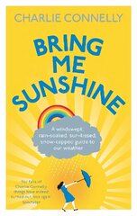 Bring Me Sunshine: A Windswept, Rain-Soaked, Sun-Kissed, Snow-Capped Guide To Our Weather цена и информация | Книги о питании и здоровом образе жизни | kaup24.ee