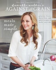 Danielle Walker's Against All Grain: Meals Made Simple: Gluten-Free, Dairy-Free, and Paleo Recipes to Make Anytime цена и информация | Книги рецептов | kaup24.ee