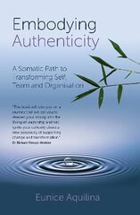 Embodying Authenticity: A Somatic Path to Transforming Self, Team and Organisation цена и информация | Книги по экономике | kaup24.ee