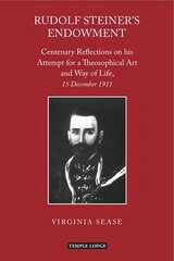 Rudolf Steiner's Endowment: Centenary Reflections on His Attempt for a Theosophical Art and Way of Life, 15 December 1911 цена и информация | Духовная литература | kaup24.ee