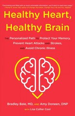 Healthy Heart, Healthy Brain: The Personalized Path to Protect Your Memory, Prevent Heart Attacks and Strokes, and Avoid Chronic Illness цена и информация | Самоучители | kaup24.ee