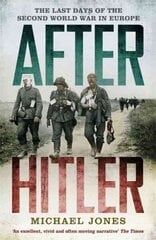 After Hitler: The Last Days of the Second World War in Europe цена и информация | Исторические книги | kaup24.ee