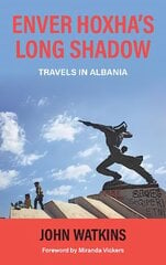 Enver Hoxha's Long Shadow: Travels in Albania hind ja info | Reisiraamatud, reisijuhid | kaup24.ee