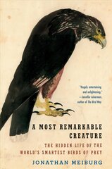 A Most Remarkable Creature: The Hidden Life of the World's Smartest Birds of Prey hind ja info | Tervislik eluviis ja toitumine | kaup24.ee