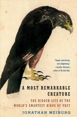 A Most Remarkable Creature: The Hidden Life of the World's Smartest Birds of Prey цена и информация | Книги о питании и здоровом образе жизни | kaup24.ee