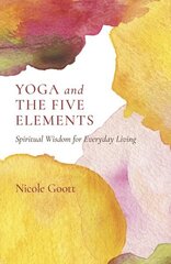 Yoga and the Five Elements: Spiritual Wisdom for Everyday Living hind ja info | Eneseabiraamatud | kaup24.ee