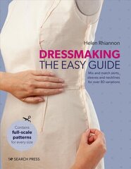 Dressmaking: The Easy Guide: Mix and Match Skirts, Sleeves and Necklines for Over 80 Stylish Variations цена и информация | Книги о питании и здоровом образе жизни | kaup24.ee