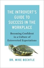 Introvert`s Guide to Success in the Workplac Becoming Confident in a Culture of Extroverted Expectations цена и информация | Самоучители | kaup24.ee