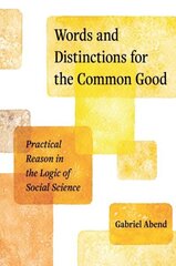 Words and Distinctions for the Common Good: Practical Reason in the Logic of Social Science hind ja info | Võõrkeele õppematerjalid | kaup24.ee