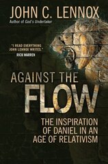 Against the Flow: The inspiration of Daniel in an age of relativism New edition hind ja info | Usukirjandus, religioossed raamatud | kaup24.ee