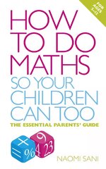 How to do Maths so Your Children Can Too: The essential parents' guide hind ja info | Eneseabiraamatud | kaup24.ee