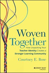 Woven Together: How Unpacking Your Teacher Identity Creates a Stronger Learning Community hind ja info | Ühiskonnateemalised raamatud | kaup24.ee