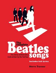 Complete Beatles Songs: The Stories Behind Every Track Written by the Fab Four цена и информация | Книги об искусстве | kaup24.ee