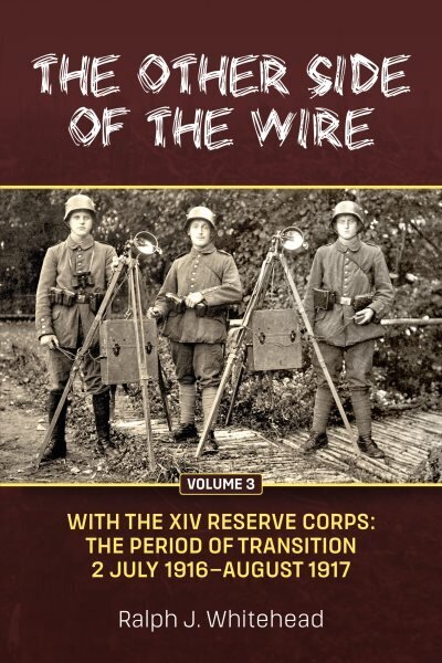 Other Side of the Wire Volume 3: With the XIV Reserve Corps: The Period of Transition 2 July 1916-August 1917 Reprint ed. цена и информация | Ajalooraamatud | kaup24.ee