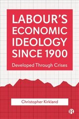 Labour's Economic Ideology Since 1900: Developed Through Crises hind ja info | Ühiskonnateemalised raamatud | kaup24.ee