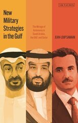 New Military Strategies in the Gulf: The Mirage of Autonomy in Saudi Arabia, the UAE and Qatar hind ja info | Ühiskonnateemalised raamatud | kaup24.ee