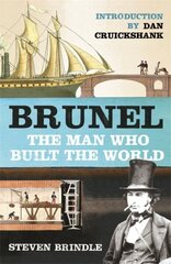 Brunel: The Man Who Built the World New edition цена и информация | Биографии, автобиогафии, мемуары | kaup24.ee