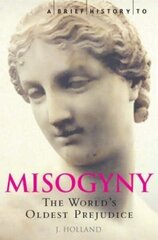 Brief History of Misogyny: The World's Oldest Prejudice цена и информация | Книги по социальным наукам | kaup24.ee