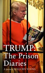 Trump: The Prison Diaries: MAKE PRISON GREAT AGAIN with the funniest satire of the year hind ja info | Fantaasia, müstika | kaup24.ee