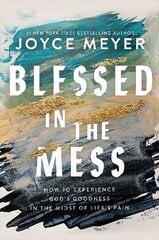 Blessed in the Mess: How to Experience God's Goodness in the Midst of Life's Pain hind ja info | Usukirjandus, religioossed raamatud | kaup24.ee