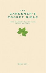Gardener's Pocket Bible: Every gardening rule of thumb at your fingertips 2nd Revised edition цена и информация | Книги по садоводству | kaup24.ee