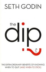 The Dip: The extraordinary benefits of knowing when to quit (and when to stick) hind ja info | Eneseabiraamatud | kaup24.ee