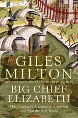 Big Chief Elizabeth: How England's Adventurers Gambled and Won the New World hind ja info | Ajalooraamatud | kaup24.ee