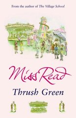 Thrush Green: The classic nostalgic novel set in 1950s Cotswolds цена и информация | Фантастика, фэнтези | kaup24.ee