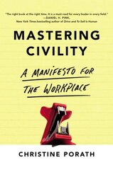 Mastering Civility: A Manifesto for the Workplace hind ja info | Majandusalased raamatud | kaup24.ee