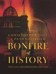 BONFIRE of HISTORY: The Lost Treasures, Trophies & Trivia of Madame Tussaud's цена и информация | Исторические книги | kaup24.ee