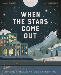 When the Stars Come Out: Exploring the Magic and Mysteries of the Night-Time hind ja info | Noortekirjandus | kaup24.ee