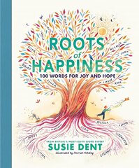 Roots of Happiness: 100 Words for Joy and Hope from Britains Most-Loved Word Expert hind ja info | Noortekirjandus | kaup24.ee